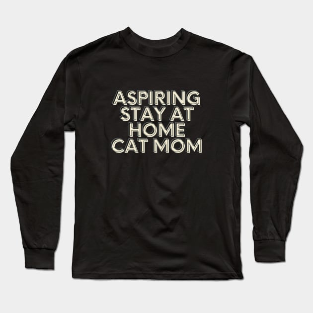 aspiring stay at home cat mom Long Sleeve T-Shirt by kennaplate